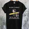 John Wick Be Kind To Animals Or I’ll Kill You With A Fucking Pencil T-Shirt