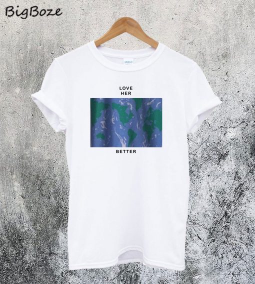 Love Her Better T-Shirt