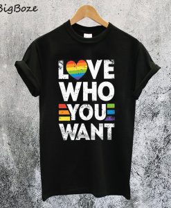 Love Who You Want T-Shirt