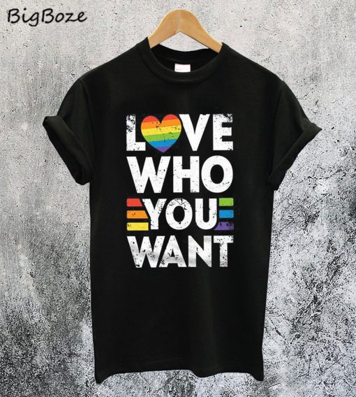 Love Who You Want T-Shirt