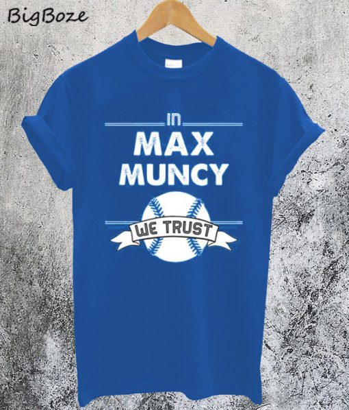 Max Muncy We Trust Los Angeles Baseball T-Shirt