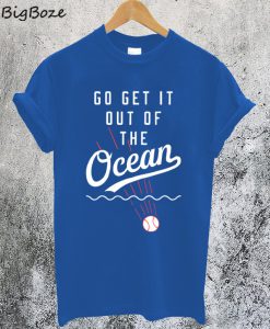 Go Get It Out Of The Ocean T-Shirt