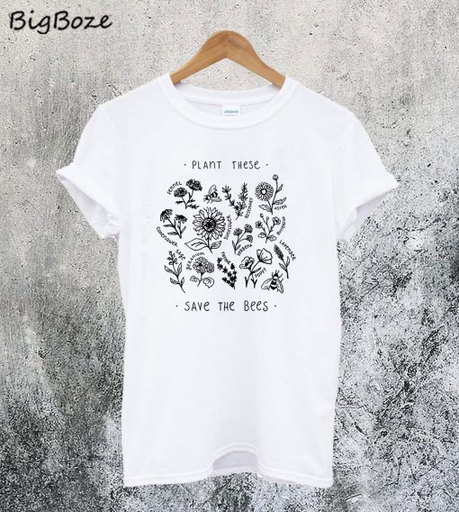Plant These Save The Bees T-Shirt