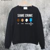 Same Crime Sweatshirt