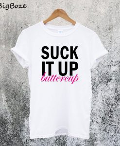 Suck It Up Buttercup T-Shirt