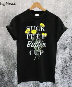 Suck It Up Buttercup T-Shirt
