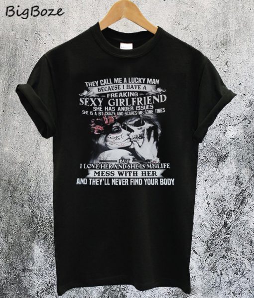 They Call Me A Lucky Man Because I Have A Freaking Sexy Girlfriend T-Shirt