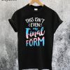 This Isnt Even My Final Form T-Shirt
