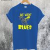 We Went Blues T-Shirt