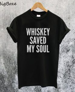 Whiskey Saved My Soul T-Shirt