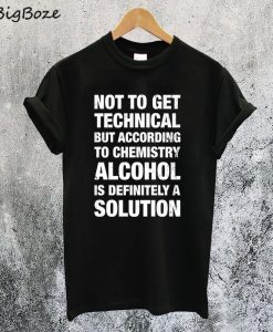 Alcohol Is A Solution T-Shirt