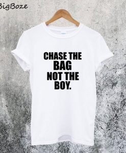 Chase The Bag Not the Boy T-Shirt