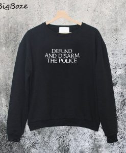 Defund And Disarm The Police Sweatshirt