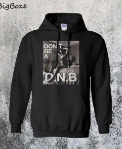 Don’t Be a DNB Hoodie