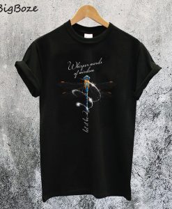 Dragonfly Whisper Words Of Wisdom Let It Be T-Shirt