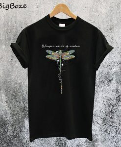 Dragonfly Whisper Words of Wisdom Let It be T-Shirt
