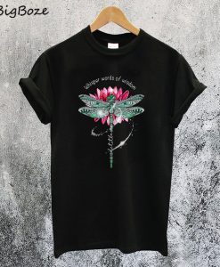 Dragonfly Whisper Words of Wisdom Let It be T-Shirt