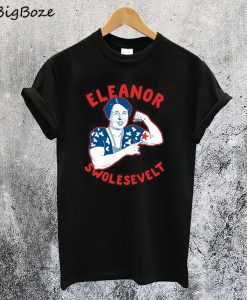 Eleanor Swolesevelt T-Shirt