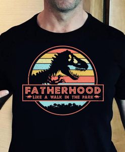 Fatherhood Like A Walk In The Park T-Shirt