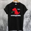 I Am Unstoppable T-rex T-Shirt