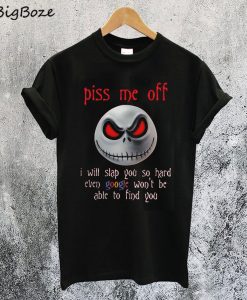 Jack Skellington Halloween Piss Me Off T-Shirt
