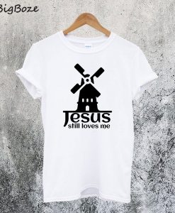 Jesus Still Loves Me Windmill T-Shirt