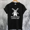 Jesus Still Loves Me Windmill T-Shirt