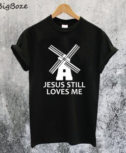 Jesus Still Loves Me Windmill T-Shirt