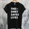 This Shirt Saves Lives T-Shirt