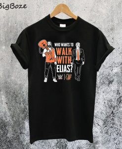 Who Want To Walk With Elias T-Shirt