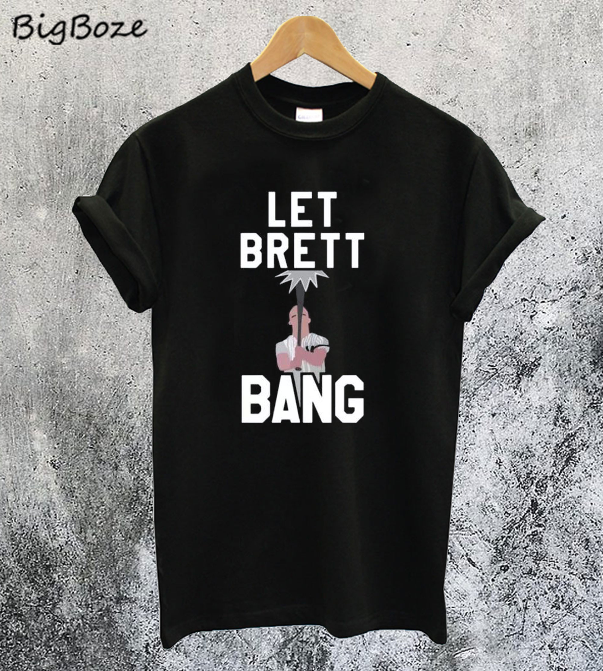 Let Brett Bang T-Shirt