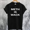 Meth is Wack T-Shirt