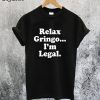 Relax Gringo I'm Legal T-Shirt