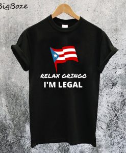 Relax Gringo I'm Legal T-Shirt