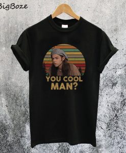 Ron Slater Dazed And Confused You Cool Man T-Shirt