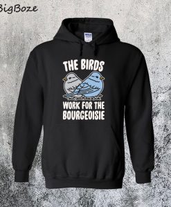The Birds Work For The Bourgeoisie Hoodie
