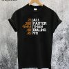 All Faster Than Dialing 911 T-Shirt