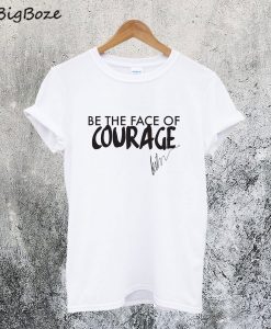 Be the Face of Courage T-Shirt