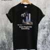 Some People Did Something T-Shirt