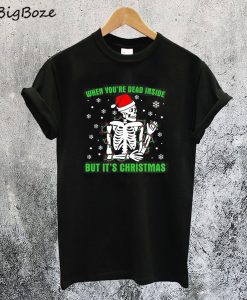 When You're Dead Inside But It's Christmas T-Shirt