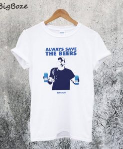 Always Save The Beers Bud Light T-Shirt