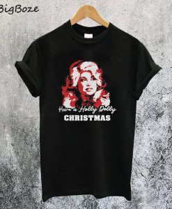 Have a Holly Dolly Christmas T-Shirt