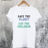 Save The Planet Eat The Babies T-Shirt