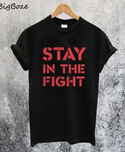 Stay In The Fight T-Shirt
