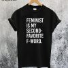 Feminist Is My Second Favorite F-Word T-Shirt
