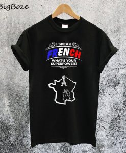 I Speak French What's Your Superpower T-Shirt