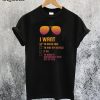 I Want to Break Free T-Shirt