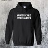 Nobody Cares Work Harder Hoodie