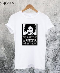 We are the Weirdos Mister T-Shirt