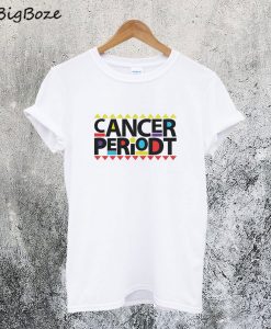 Cancer Periodt T-Shirt